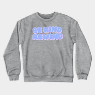 Be Kind Rewind Crewneck Sweatshirt